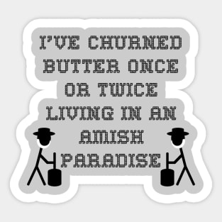 I've churned butter once or twice; Living in an Amish paradise Sticker